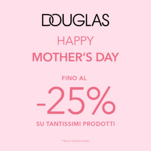 Da Douglas, beauty is.. mamma! – promo terminata