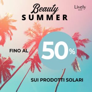 Da Lively Milano, dal 1° aprile, preparati al meglio con sconti fino al 50% sui solari dei migliori marchi!💛